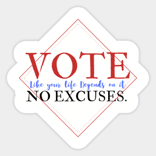 Vote Like Your Life Depends on it - No Excuses. Sticker